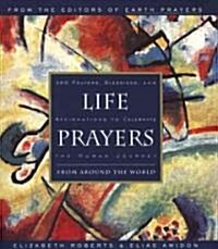 Life Prayers: From Around the World 365 Prayers, Blessings, and Affirmations to Celebrate the Human Journey (Paperback)