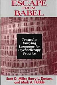 Escape from Babel: Toward a Unifying Language for Psychotherapy Practice (Paperback)