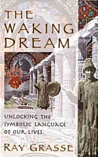 The Waking Dream: Unlocking the Symbolic Language of Our Lives (Paperback)
