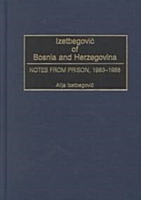 Izetbegovic of Bosnia and Herzegovina: Notes from Prison, 1983-1988 (Hardcover)