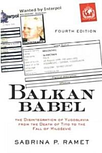 Balkan Babel: The Disintegration Of Yugoslavia From The Death Of Tito To The Fall Of Milosevic (Paperback, 4)