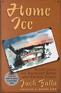 Home Ice: Reflections on Backyard Rinks (Paperback)