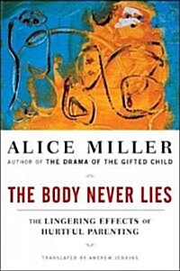 The Body Never Lies: The Lingering Effects of Hurtful Parenting (Paperback)