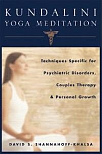 Kundalini Yoga Meditation: Techniques Specific for Psychiatric Disorders, Couples Therapy, and Personal Growth (Hardcover)