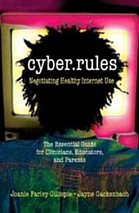 Cyber Rules: What You Really Need to Know about the Internet: The Essential Guide for Clinicians, Educators, and Parents (Paperback)