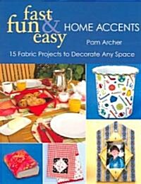 Fast, Fun, & Easy Home Accents (Paperback)