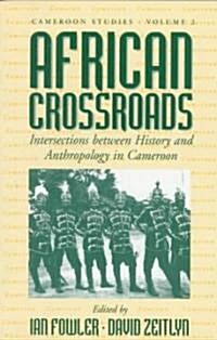 African Crossroads: Intersections Between History and Anthropology in Cameroon (Paperback)