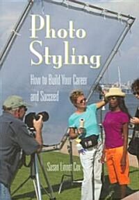 Photo Styling: How to Build Your Career and Succeed (Paperback)