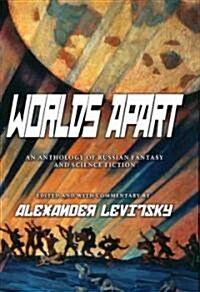 Worlds Apart: An Anthology of Russian Science Fiction and Fantasy (Hardcover)