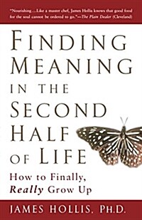 Finding Meaning in the Second Half of Life: How to Finally, Really Grow Up (Paperback)