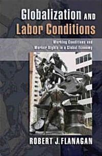 Globalization and Labor Conditions: Working Conditions and Worker Rights in a Global Economy (Hardcover)