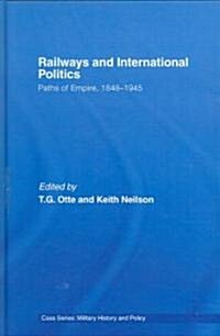 Railways and International Politics : Paths of Empire, 1848-1945 (Hardcover)