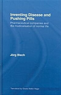 Inventing Disease and Pushing Pills : Pharmaceutical Companies and the Medicalisation of Normal Life (Hardcover)