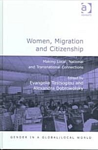 Women, Migration and Citizenship : Making Local, National and Transnational Connections (Hardcover)