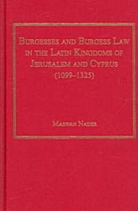 Burgesses and Burgess Law in the Latin Kingdoms of Jerusalem and Cyprus (1099–1325) (Hardcover)