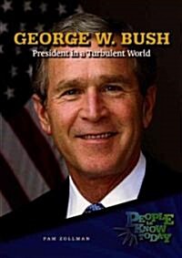 George W. Bush: President in a Turbulent World (Library Binding)