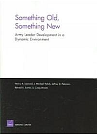 Something Old, Something New: Army Leader Development in a Dynamic Environment (Paperback)