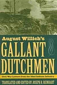 August Willichs Gallant Dutchmen: Civil War Letters from the 32nd Indiana Infantry (Hardcover)