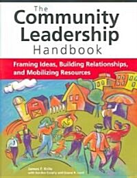 The Community Leadership Handbook: Framing Ideas, Building Relationships, and Mobilizing Resources (Paperback)