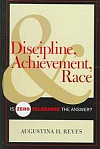 Discipline, Achievement, and Race: Is Zero Tolerance the Answer? (Hardcover)