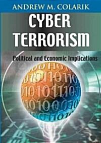 Cyber Terrorism: Political and Economic Implications (Hardcover)