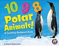 10, 9, 8 Polar Animals!: A Counting Backward Book (Library Binding)