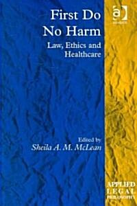 First Do No Harm : Law, Ethics and Healthcare (Hardcover)