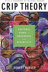 Crip Theory: Cultural Signs of Queerness and Disability (Paperback)