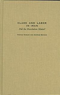 Class and Labor in Iran: Did the Revolution Matter? (Hardcover)