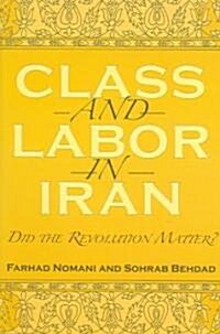 Class and Labor in Iran: Did the Revolution Matter? (Paperback)