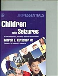 Children with Seizures : A Guide for Parents, Teachers, and Other Professionals (Paperback)