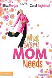 What Every Mom Needs (Paperback, Updated)