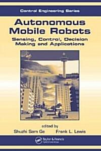 Autonomous Mobile Robots: Sensing, Control, Decision Making and Applications (Hardcover)