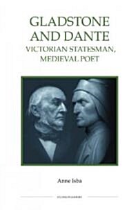 Gladstone and Dante : Victorian Statesman, Medieval Poet (Hardcover)