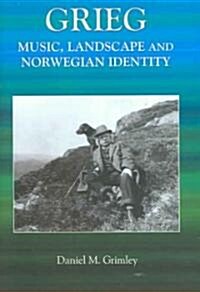 Grieg : Music, Landscape and Norwegian Identity (Hardcover)