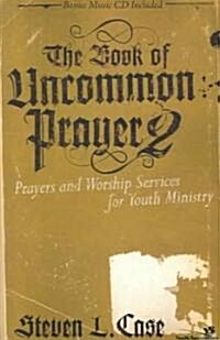 The Book of Uncommon Prayer 2: Prayers and Worship Services for Youth Ministry [With CD] (Paperback)