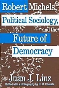 Robert Michels, Political Sociology and the Future of Democracy (Hardcover)