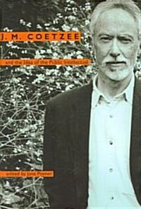 J. M. Coetzee and the Idea of the Public Intellectual (Hardcover)