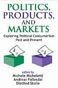 Politics, Products, and Markets: Exploring Political Consumerism Past and Present (Paperback)