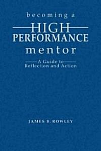 Becoming a High-Performance Mentor: A Guide to Reflection and Action (Hardcover)