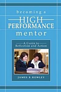 Becoming a High-Performance Mentor: A Guide to Reflection and Action (Hardcover)