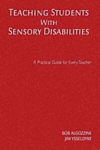 Teaching Students With Sensory Disabilities: A Practical Guide for Every Teacher (Hardcover)