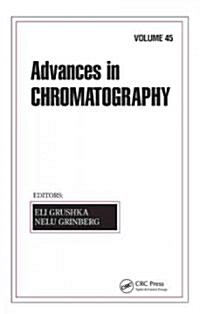 Advances in Chromatography: Volume 45 (Hardcover)