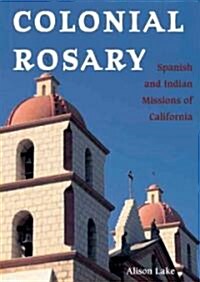 Colonial Rosary: The Spanish and Indian Missions of California (Hardcover)