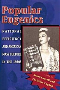 Popular Eugenics: National Efficiency and American Mass Culture in the 1930s (Paperback)