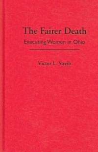 The Fairer Death: Executing Women in Ohio (Hardcover)