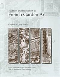 Tradition and Innovation in French Garden Art: Chapters of a New History (Hardcover)