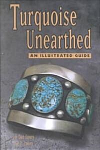 Turquoise Unearthed: An Illustrated Guide (Paperback)