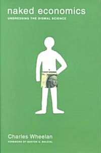 Naked Economics: Undressing the Dismal Science (Hardcover)