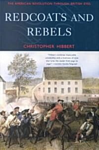 Redcoats and Rebels : The American Revolution through British Eyes (Paperback)